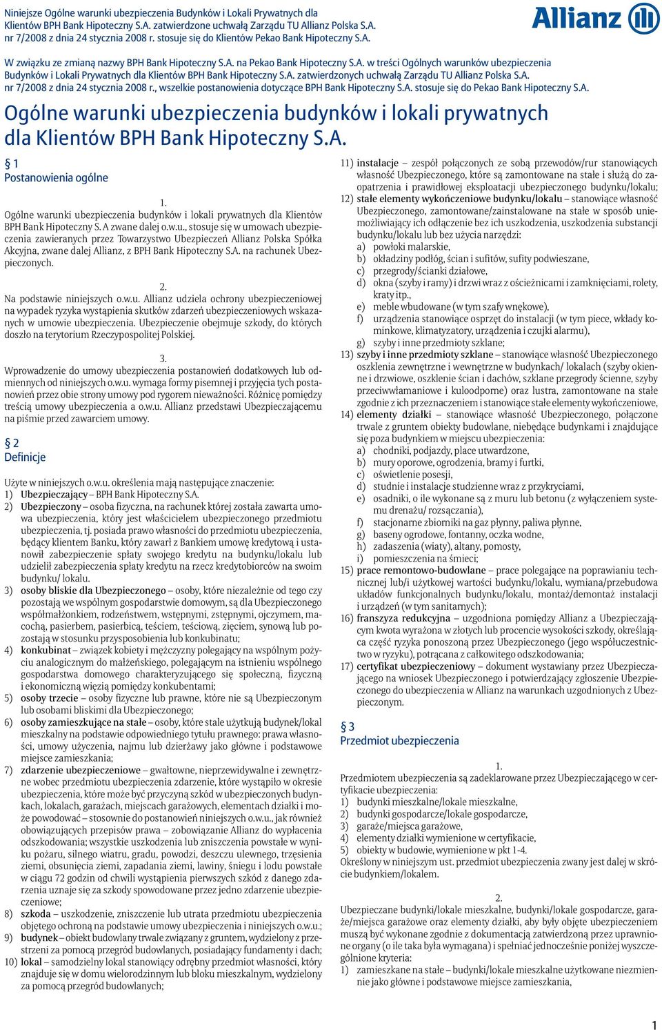 A. zatwierdzonych uchwałą Zarządu TU Allianz Polska S.A. nr 7/2008 z dnia 24 stycznia 2008 r., wszelkie postanowienia dotyczące BPH Bank Hipoteczny S.A. stosuje się do Pekao Bank Hipoteczny S.A. Ogólne warunki ubezpieczenia budynków i lokali prywatnych dla Klientów BPH Bank Hipoteczny S.
