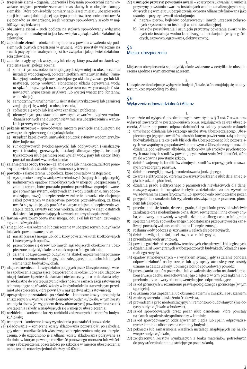 ruch podłoża na stokach spowodowany wyłącznie przyczynami naturalnymi to jest bez związku z jakąkolwiek działalnością człowieka; 10) zapadanie ziemi obniżenie się terenu z powodu zawalenia się