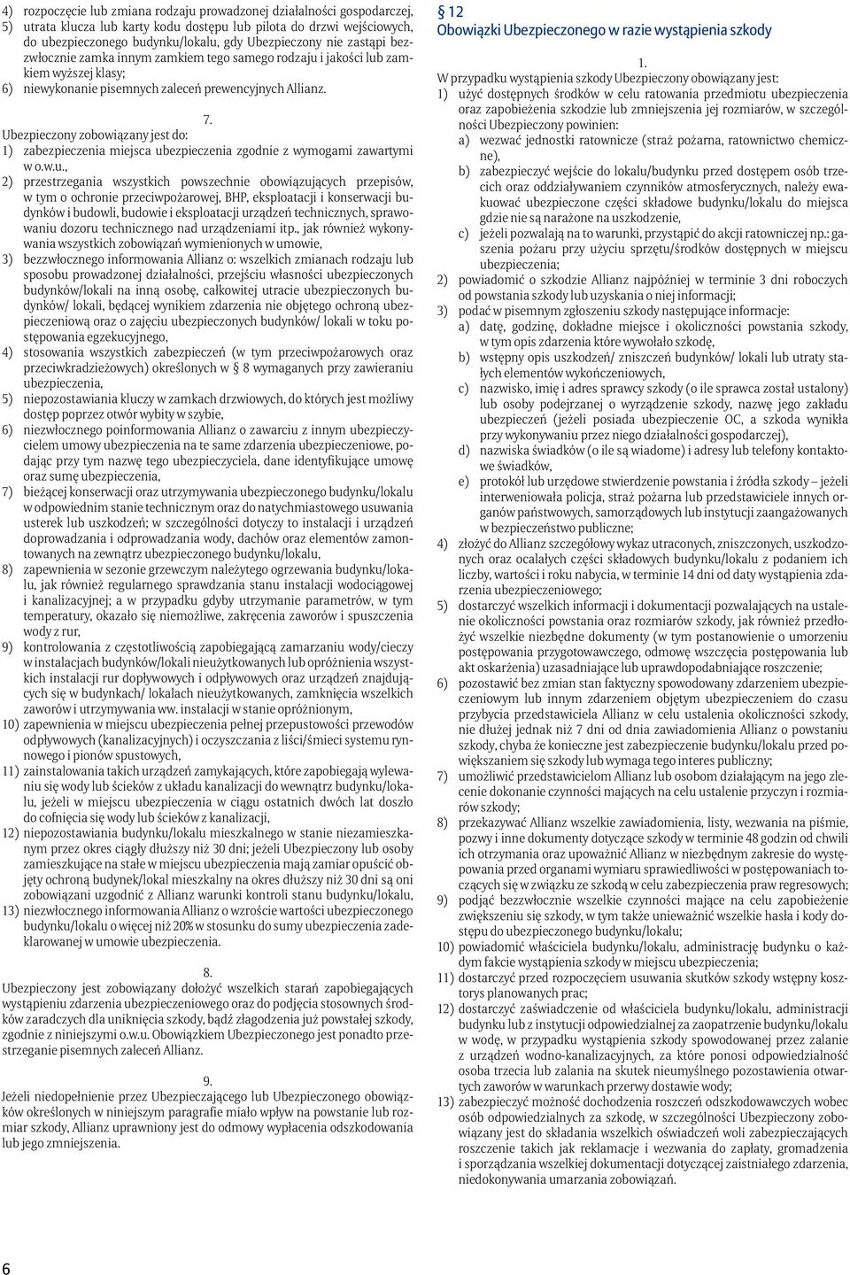 Ubezpieczony zobowiązany jest do: 1) zabezpieczenia miejsca ub