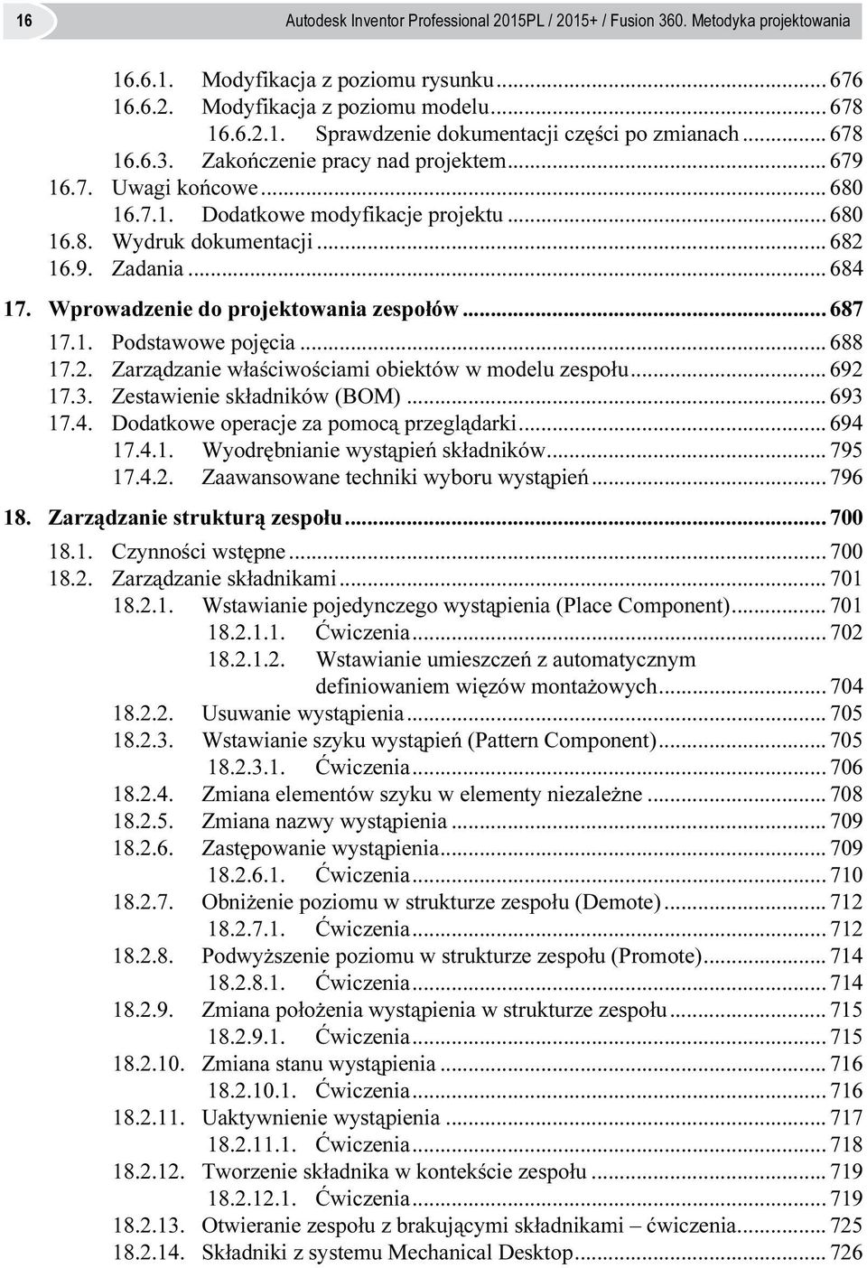 Wprowadzenie do projektowania zespołów... 687 17.1. Podstawowe pojęcia... 688 17.2. Zarządzanie właściwościami obiektów w modelu zespołu... 692 17.3. Zestawienie składników (BOM)... 693 17.4.