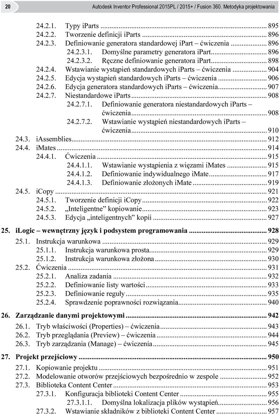 Edycja wystąpień standardowych iparts ćwiczenia... 906 24.2.6. Edycja generatora standardowych iparts ćwiczenia... 907 24.2.7. Niestandardowe iparts... 908 24.2.7.1.
