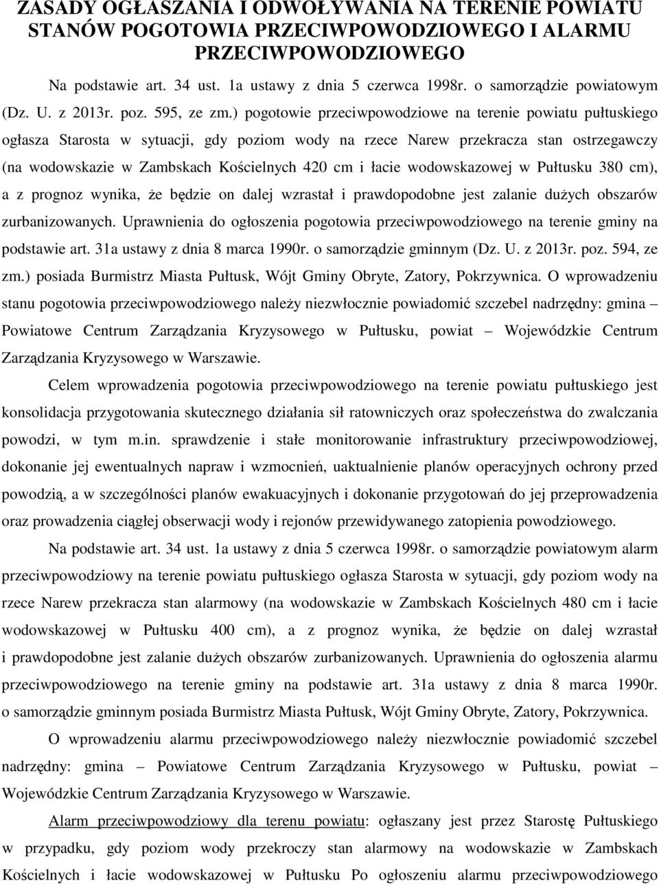 ) pogotowie przeciwpowodziowe na terenie powiatu pułtuskiego ogłasza Starosta w sytuacji, gdy poziom wody na rzece Narew przekracza stan ostrzegawczy (na wodowskazie w Zambskach Kościelnych 420 cm i