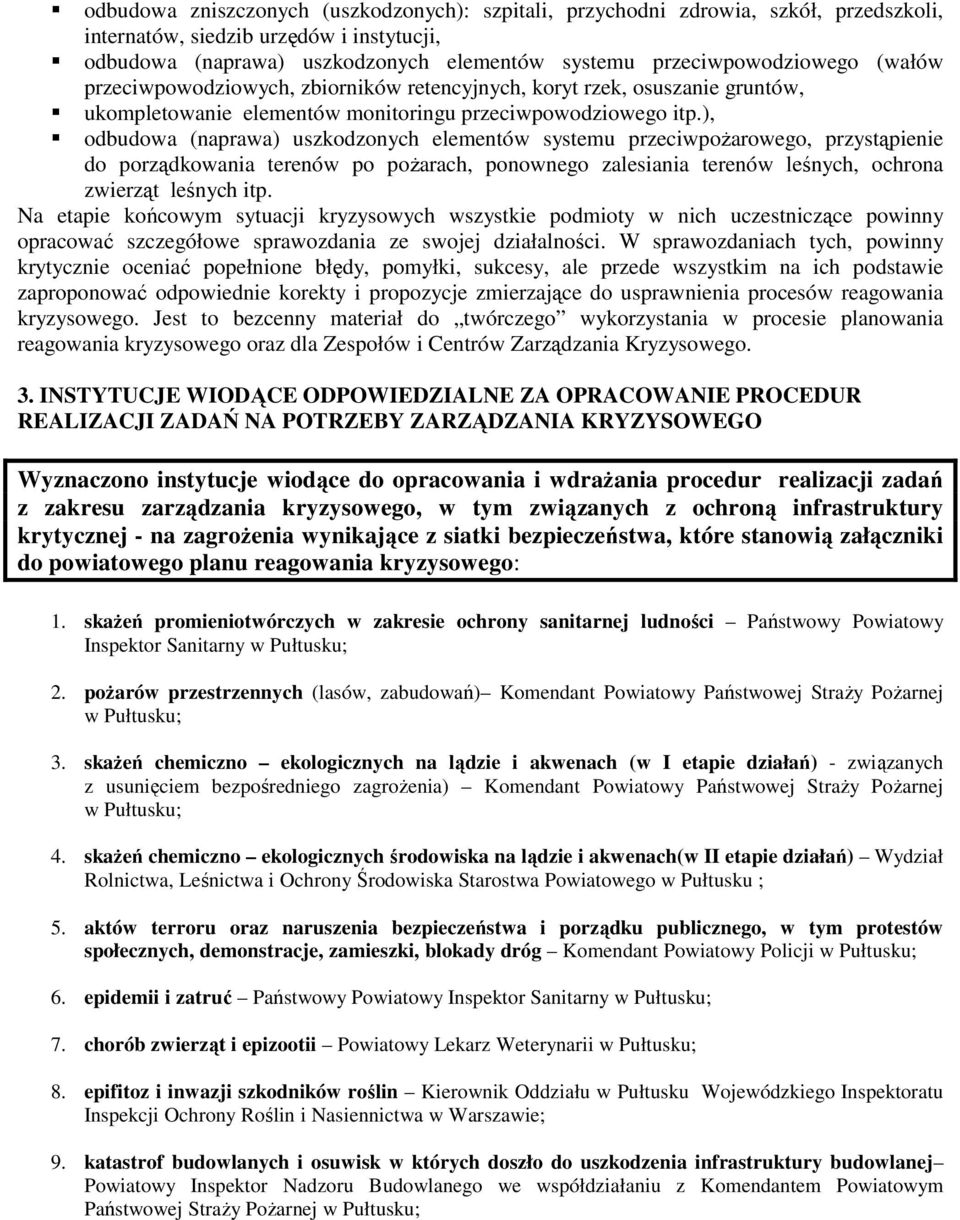), odbudowa (naprawa) uszkodzonych elementów systemu przeciwpoŝarowego, przystąpienie do porządkowania terenów po poŝarach, ponownego zalesiania terenów leśnych, ochrona zwierząt leśnych itp.