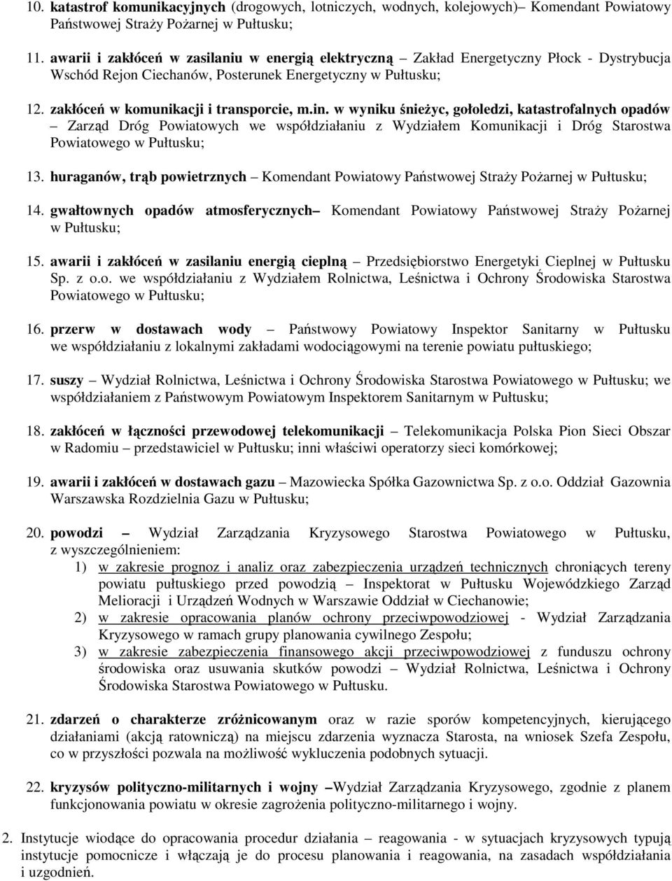 w wyniku śnieŝyc, gołoledzi, katastrofalnych opadów Zarząd Dróg Powiatowych we współdziałaniu z Wydziałem Komunikacji i Dróg Starostwa Powiatowego w Pułtusku; 13.