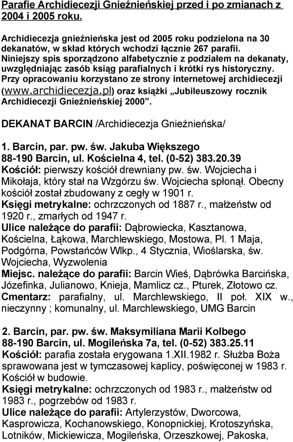 Przy opracowaniu korzystano ze strony internetowej archidiecezji (www.archidiecezja.pl) oraz książki Jubileuszowy rocznik Archidiecezji Gnieźnieńskiej 2000.