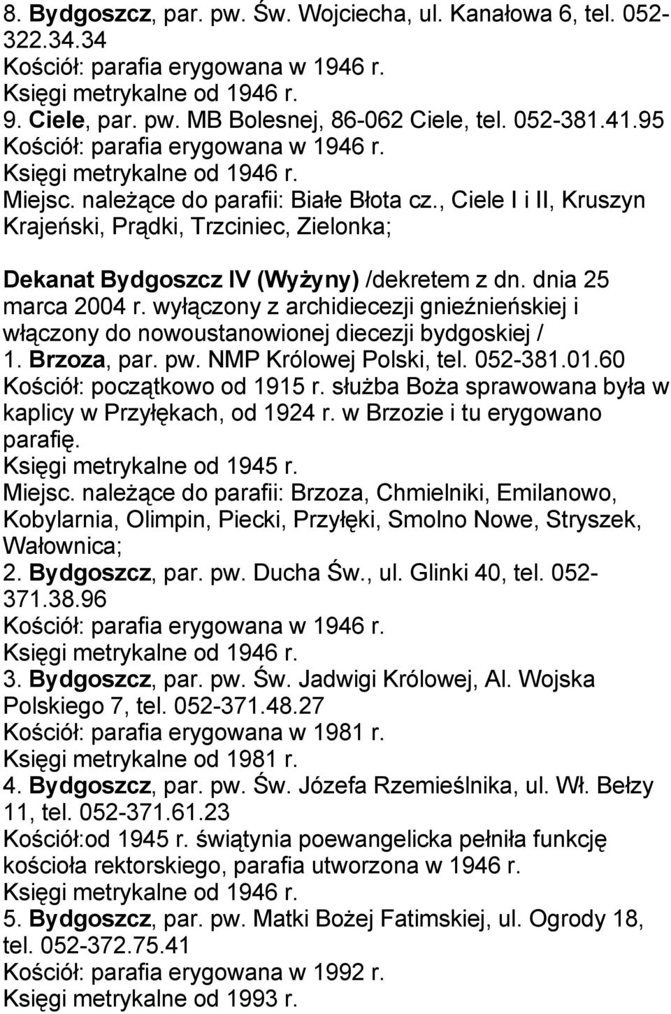 , Ciele I i II, Kruszyn Krajeński, Prądki, Trzciniec, Zielonka; Dekanat Bydgoszcz IV (Wyżyny) /dekretem z dn. dnia 25 marca 2004 r.