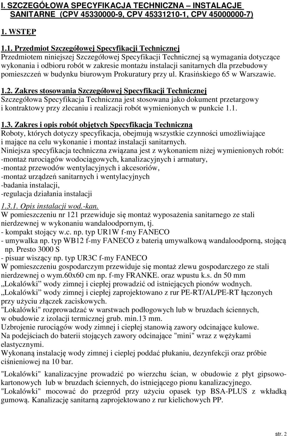 zakresie montażu instalacji sanitarnych dla przebudowy pomieszczeń w budynku biurowym Prokuratury przy ul. Krasińskiego 65 w Warszawie. 1.2.
