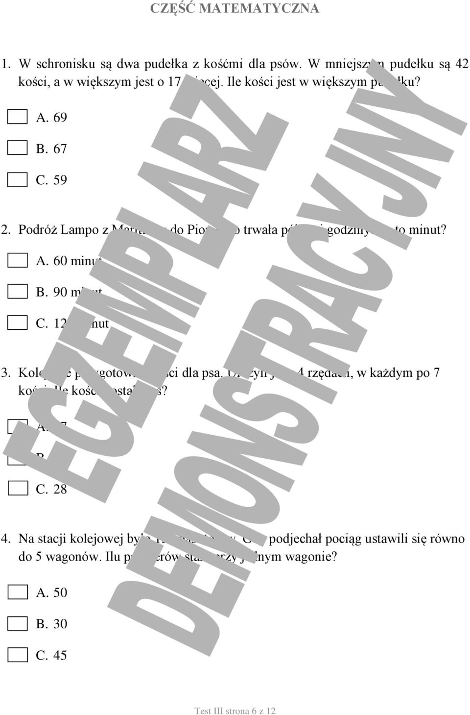 90 minut C. 120 minut 3. Kolejarze przygotowali kości dla psa. Ułożyli je w 4 rzędach, w każdym po 7 kości. Ile kości dostał pies? A. 27 B. 21 C. 28 4.