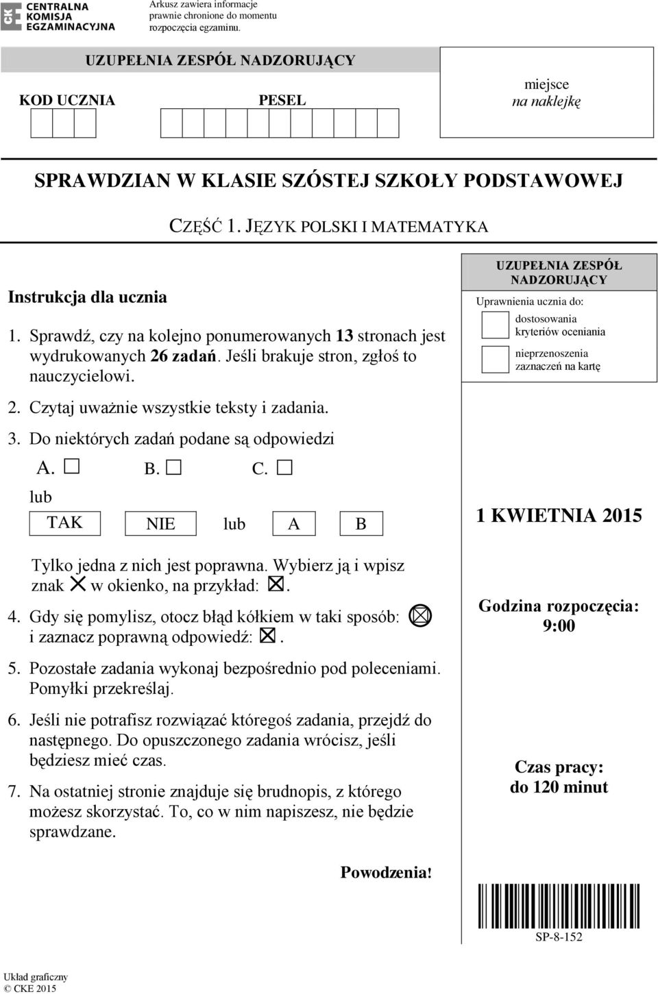 UZUPEŁNIA ZESPÓŁ NADZORUJĄCY Uprawnienia ucznia do: dostosowania kryteriów oceniania nieprzenoszenia zaznaczeń na kartę 2. Czytaj uważnie wszystkie teksty i zadania. 3.