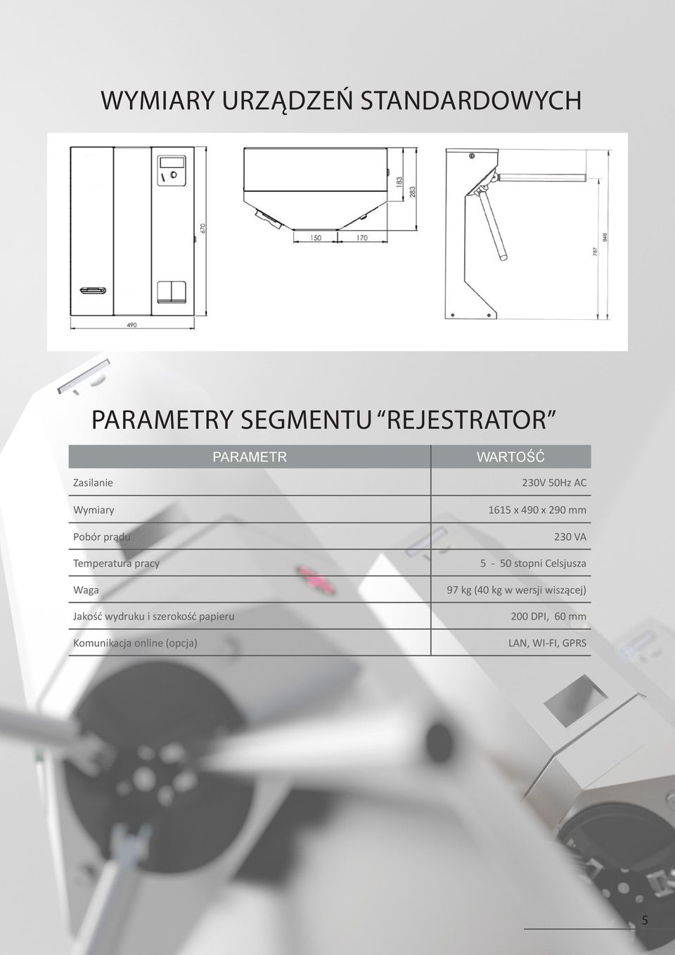 papieru Komunikacja online (opcja) 230V 50Hz AC 1615 x 490 x 290 mm 230 VA 5-50