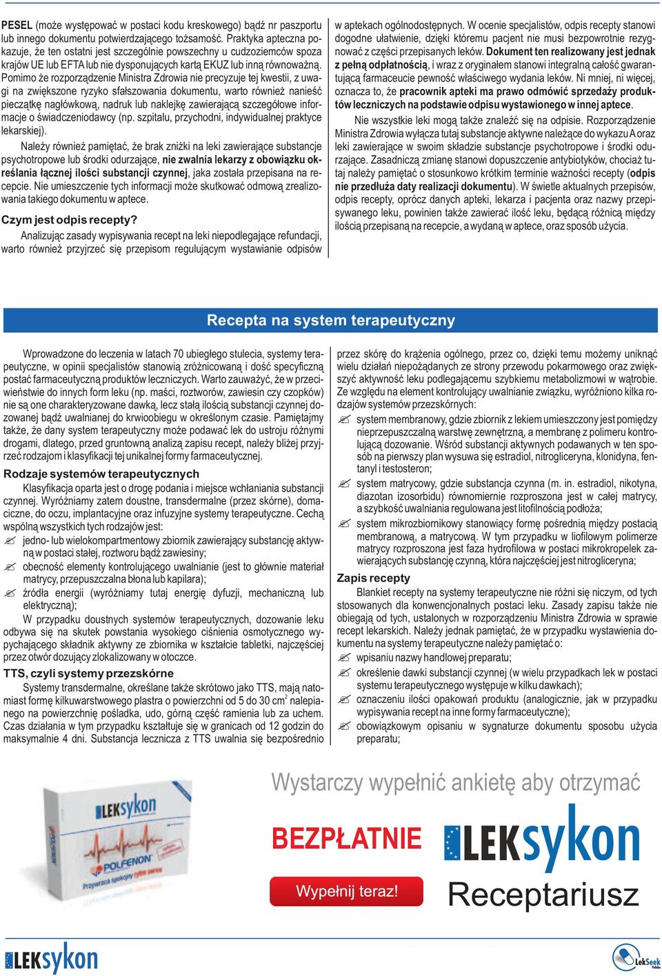Pomimo że rozporządzenie Ministra Zdrowia nie precyzuje tej kwestii, z uwagi na zwiększone ryzyko sfałszowania dokumentu, warto również nanieść pieczątkę nagłówkową, nadruk lub naklejkę zawierającą