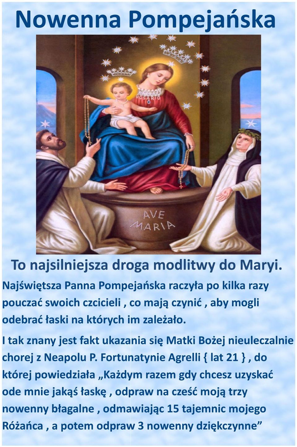 im zależało. I tak znany jest fakt ukazania się Matki Bożej nieuleczalnie chorej z Neapolu P.