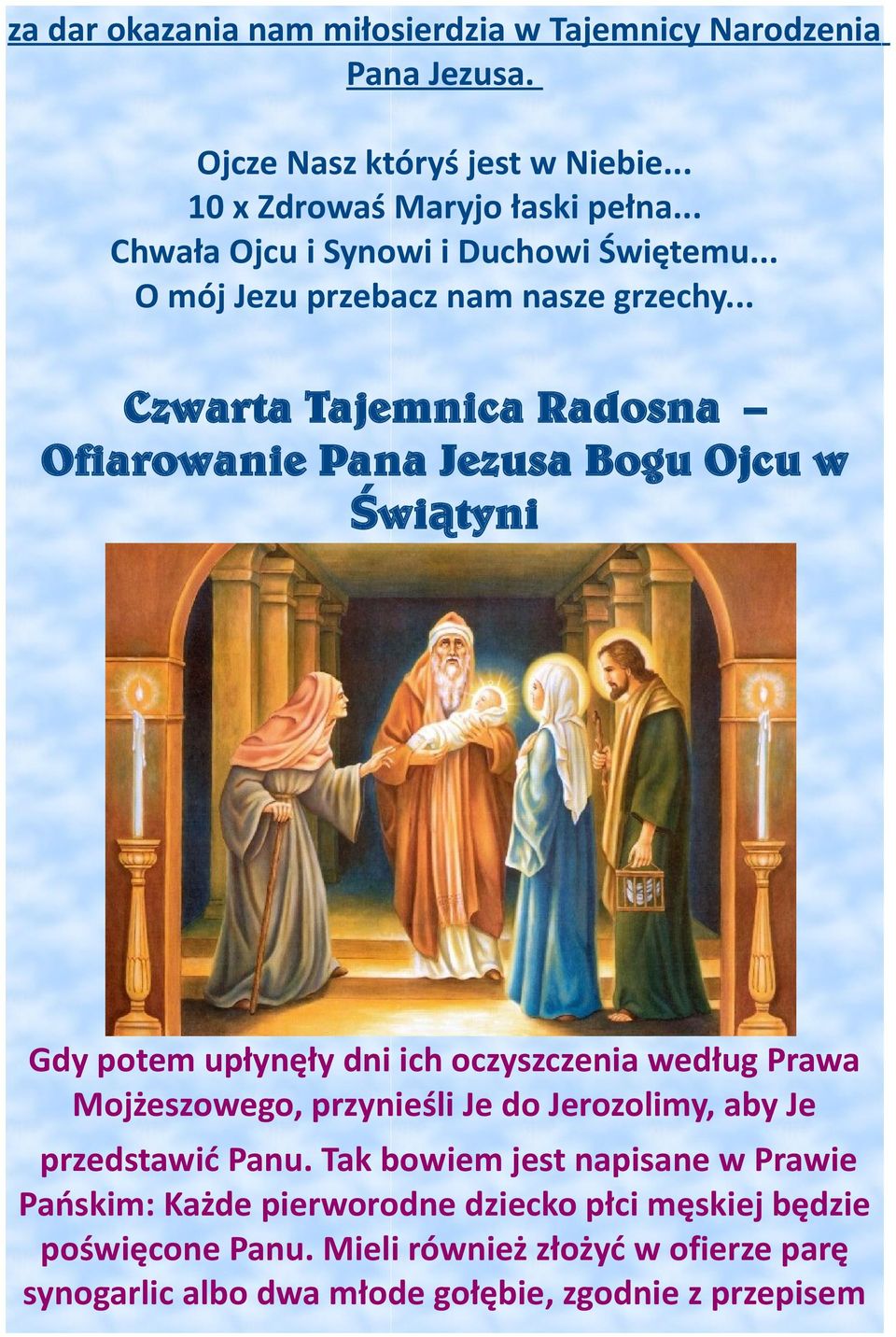 .. Czwarta Tajemnica Radosna Ofiarowanie Pana Jezusa Bogu Ojcu w Świątyni Gdy potem upłynęły dni ich oczyszczenia według Prawa Mojżeszowego, przynieśli