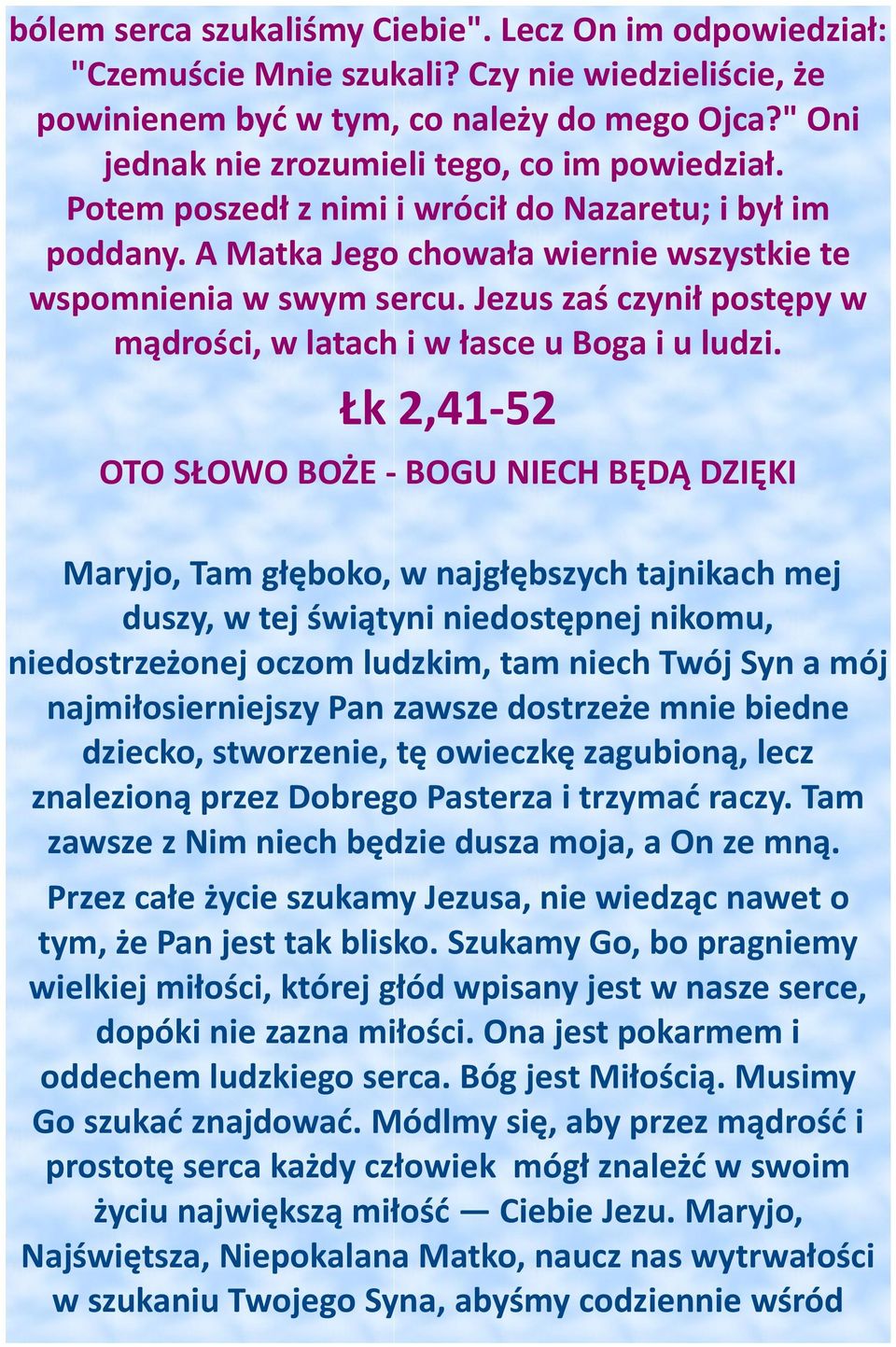 Jezus zaś czynił postępy w mądrości, w latach i w łasce u Boga i u ludzi.