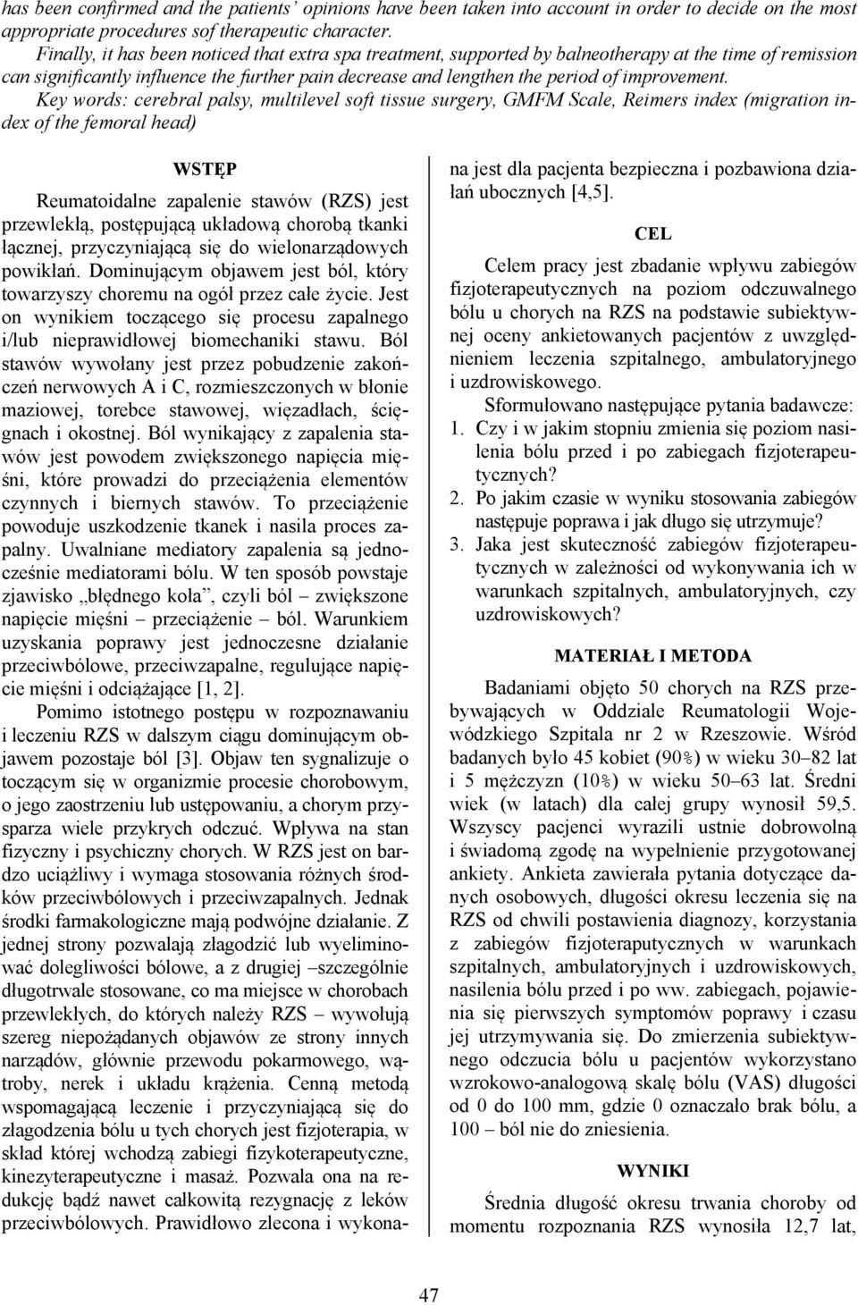 Key words: cerebral palsy, multilevel soft tissue surgery, GMFM Scale, Reimers index (migration index of the femoral head) WSTĘP Reumatoidalne zapalenie stawów (RZS) jest przewlekłą, postępującą