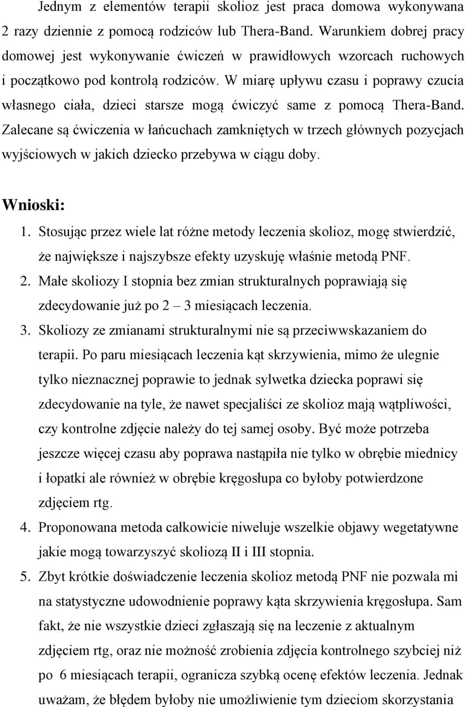 W miarę upływu czasu i poprawy czucia własnego ciała, dzieci starsze mogą ćwiczyć same z pomocą Thera-Band.