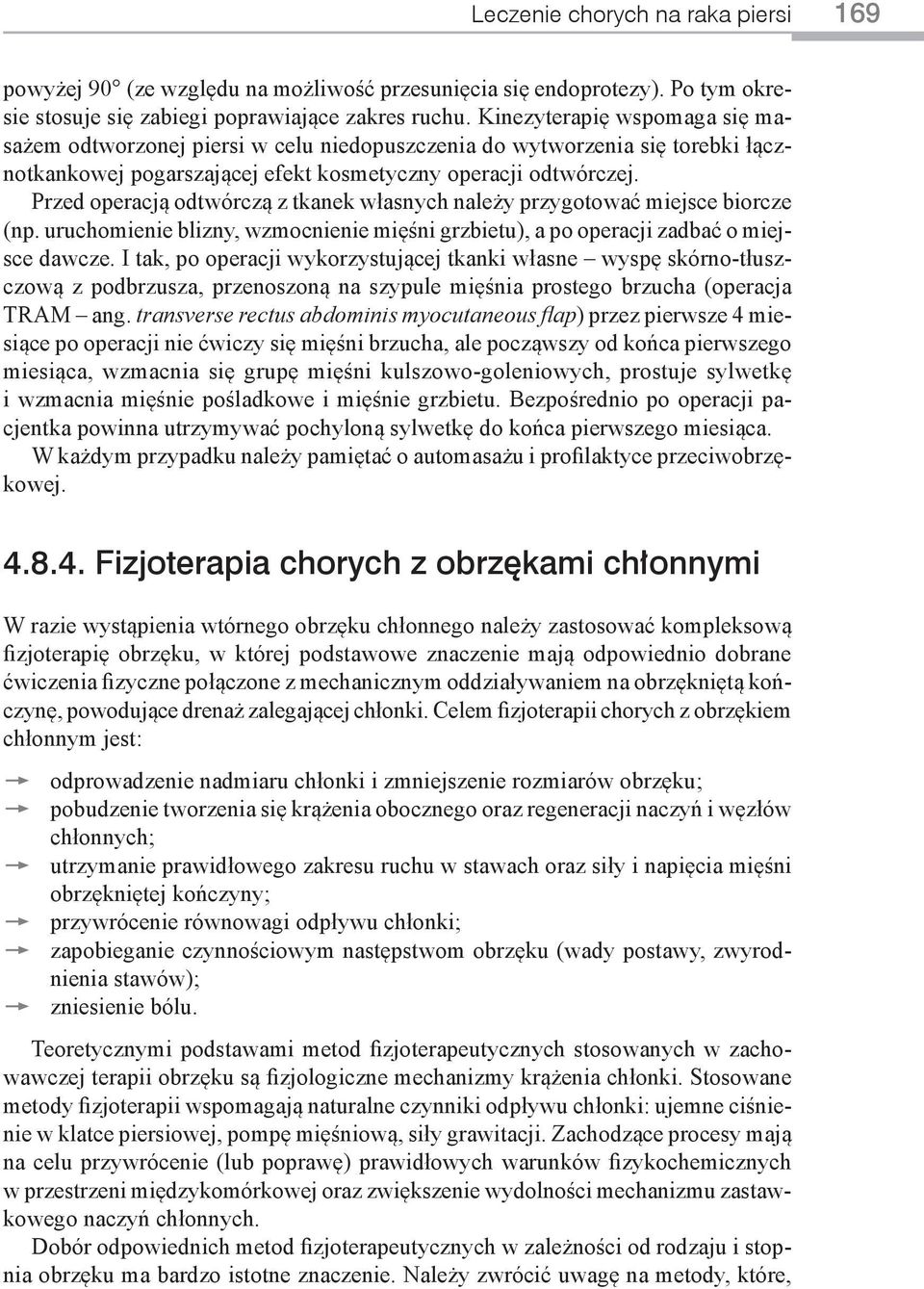 Przed operacją odtwórczą z tkanek własnych należy przygotować miejsce biorcze (np. uruchomienie blizny, wzmocnienie mięśni grzbietu), a po operacji zadbać o miejsce dawcze.