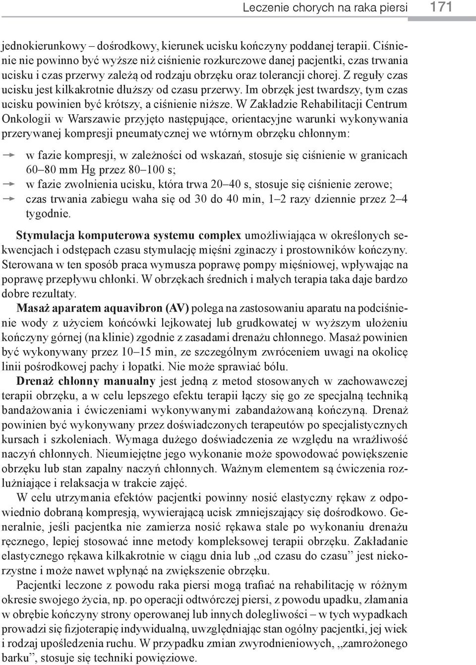 Z reguły czas ucisku jest kilkakrotnie dłuższy od czasu przerwy. Im obrzęk jest twardszy, tym czas ucisku powinien być krótszy, a ciśnienie niższe.