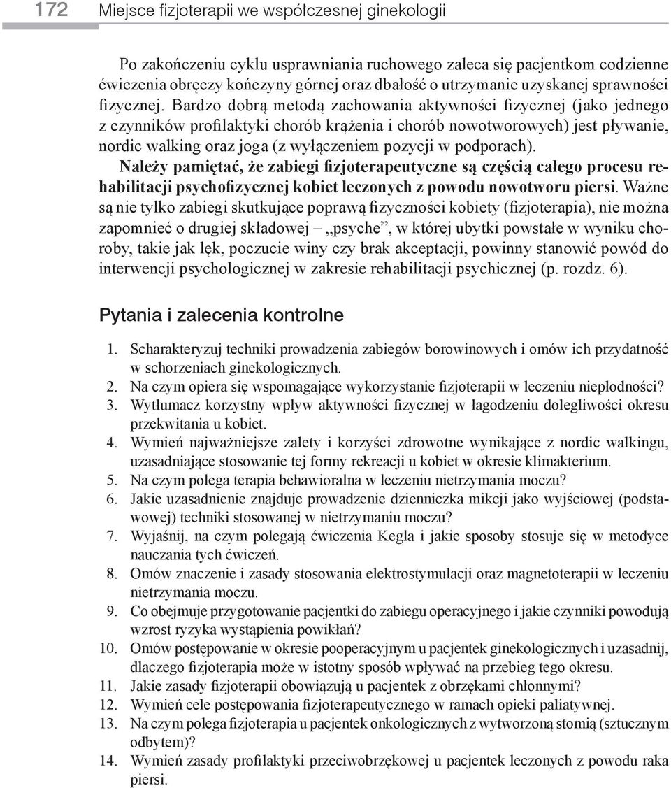 Bardzo dobrą metodą zachowania aktywności fizycznej (jako jednego z czynników profilaktyki chorób krążenia i chorób nowotworowych) jest pływanie, nordic walking oraz joga (z wyłączeniem pozycji w
