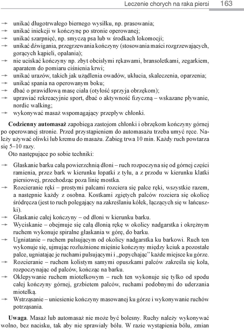 zbyt obcisłymi rękawami, bransoletkami, zegarkiem, aparatem do pomiaru ciśnienia krwi; ttunikać urazów, takich jak użądlenia owadów, ukłucia, skaleczenia, oparzenia; ttunikać spania na operowanym