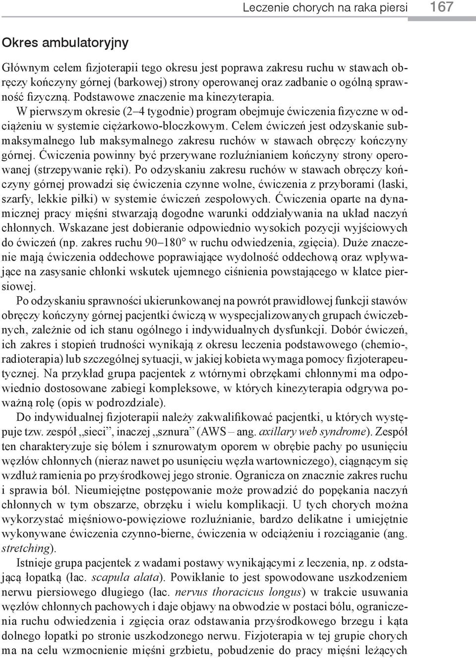 Celem ćwiczeń jest odzyskanie submaksymalnego lub maksymalnego zakresu ruchów w stawach obręczy kończyny górnej.