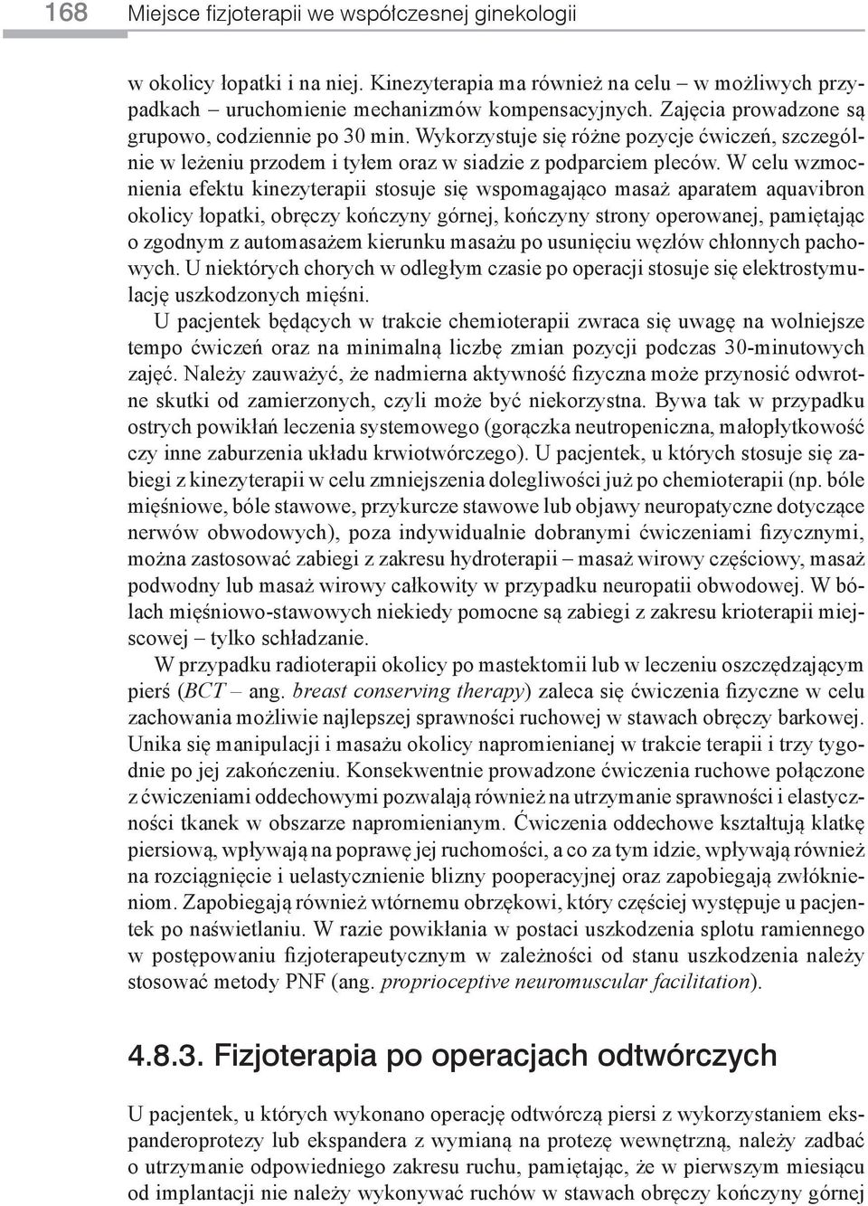 W celu wzmocnienia efektu kinezyterapii stosuje się wspomagająco masaż aparatem aquavibron okolicy łopatki, obręczy kończyny górnej, kończyny strony operowanej, pamiętając o zgodnym z automasażem
