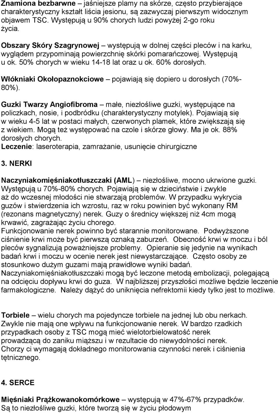 50% chorych w wieku 14-18 lat oraz u ok. 60% dorosłych. Włókniaki Okołopaznokciowe pojawiają się dopiero u dorosłych (70%- 80%).