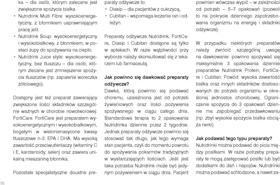 Nutridrink Juice style: wysokoenergetyczny, bez tłuszczu dla osób, którym zlecane jest zmniejszenie spożycia tłuszczów (np. zapalenie woreczka żółciowego).