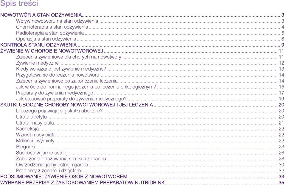 ... 13 Przygotowanie do leczenia nowotworu... 14 Zalecenia żywieniowe po zakończeniu leczenia... 14 Jak wrócić do normalnego jedzenia po leczeniu onkologicznym?... 15 Preparaty do żywienia medycznego.