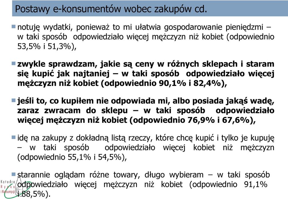 i staram się kupić jak najtaniej w taki sposób odpowiedziało więcej mężczyzn niż kobiet (odpowiednio 90,1% i 82,4%), jeśli to, co kupiłem nie odpowiada mi, albo posiada jakąś wadę, zaraz zwracam do