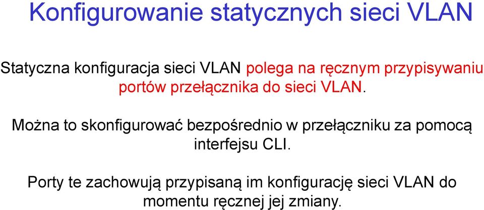 Można to skonfigurować bezpośrednio w przełączniku za pomocą interfejsu CLI.