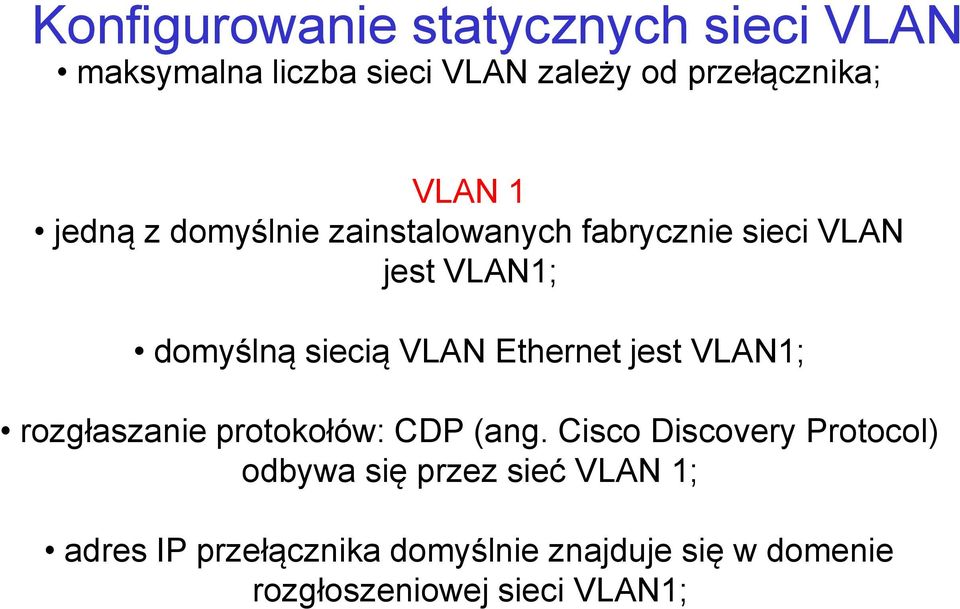 Ethernet jest VLAN1; rozgłaszanie protokołów: CDP (ang.