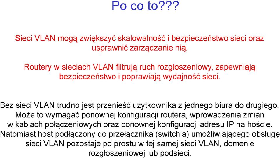 Bez sieci VLAN trudno jest przenieść użytkownika z jednego biura do drugiego.