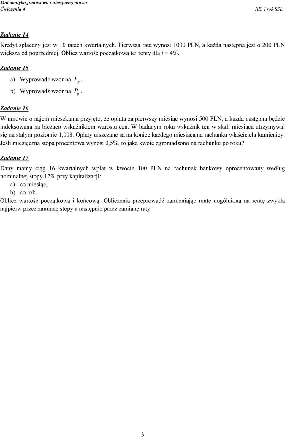 Zadanie 6 W umowie o najem mieszkania przyjęto, że opłata za pierwszy miesiąc wynosi 500 PLN, a każda następna będzie indeksowana na bieżąco wskaźnikiem wzrostu cen.