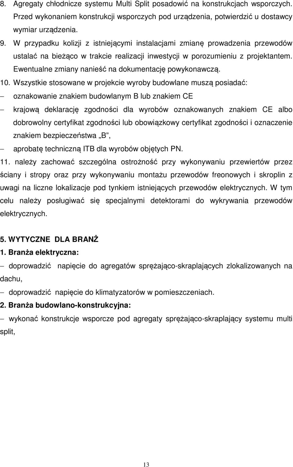 Ewentualne zmiany nanieść na dokumentację powykonawczą. 10.