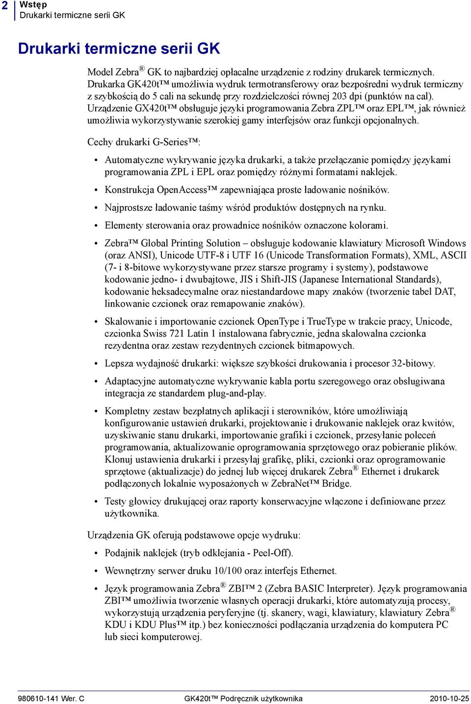 Urządzenie GX420t obsługuje języki programowania Zebra ZPL oraz EPL, jak również umożliwia wykorzystywanie szerokiej gamy interfejsów oraz funkcji opcjonalnych.