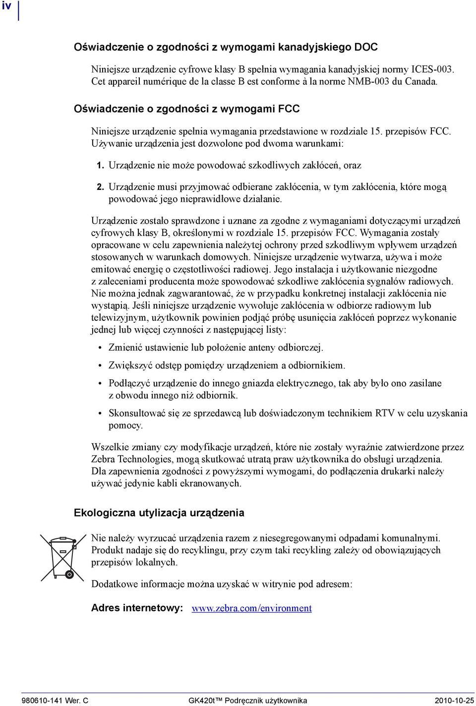 przepisów FCC. Używanie urządzenia jest dozwolone pod dwoma warunkami: 1. Urządzenie nie może powodować szkodliwych zakłóceń, oraz 2.