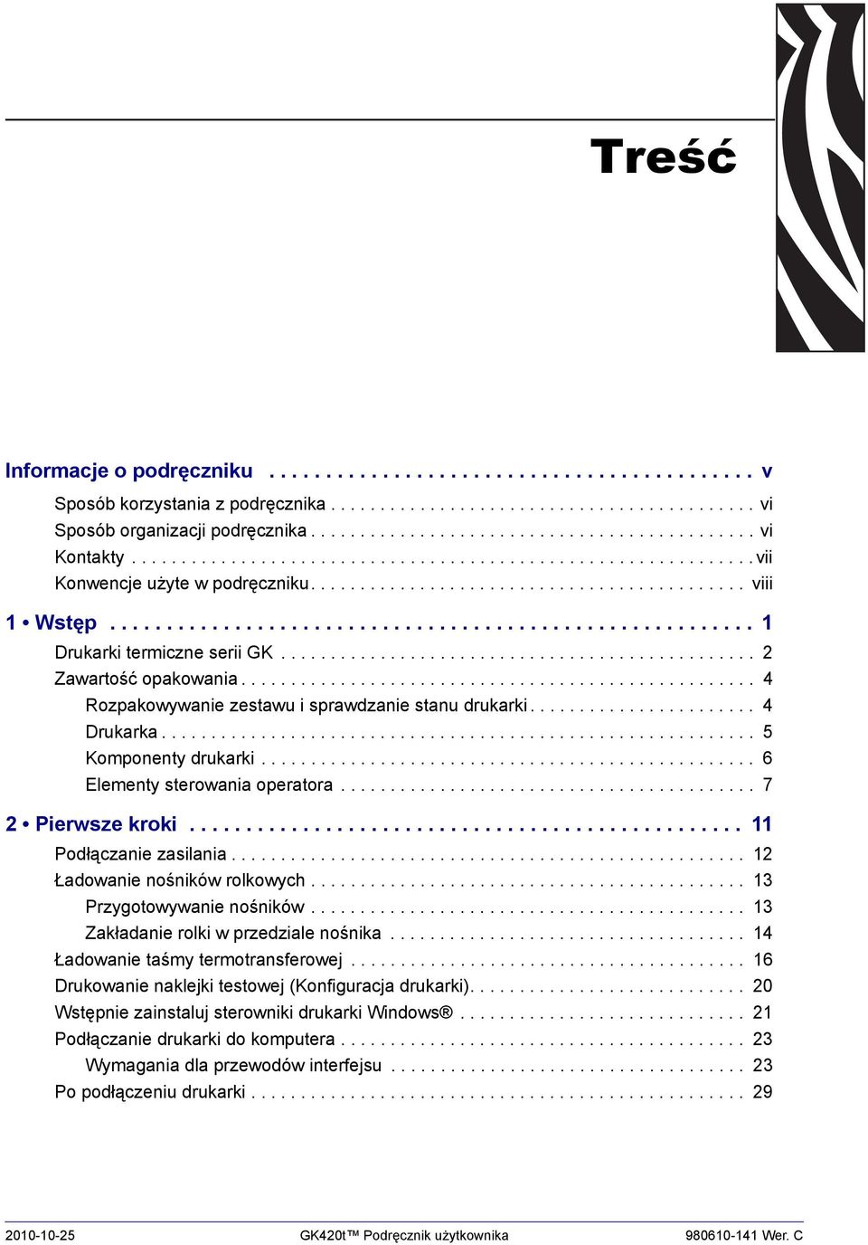 ............................................... 2 Zawartość opakowania.................................................... 4 Rozpakowywanie zestawu i sprawdzanie stanu drukarki....................... 4 Drukarka.