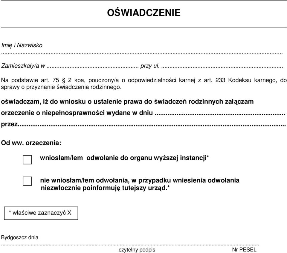 oświadczam, iŝ do wniosku o ustalenie prawa do świadczeń rodzinnych załączam orzeczenie o niepełnosprawności wydane w dniu... przez... Od ww.