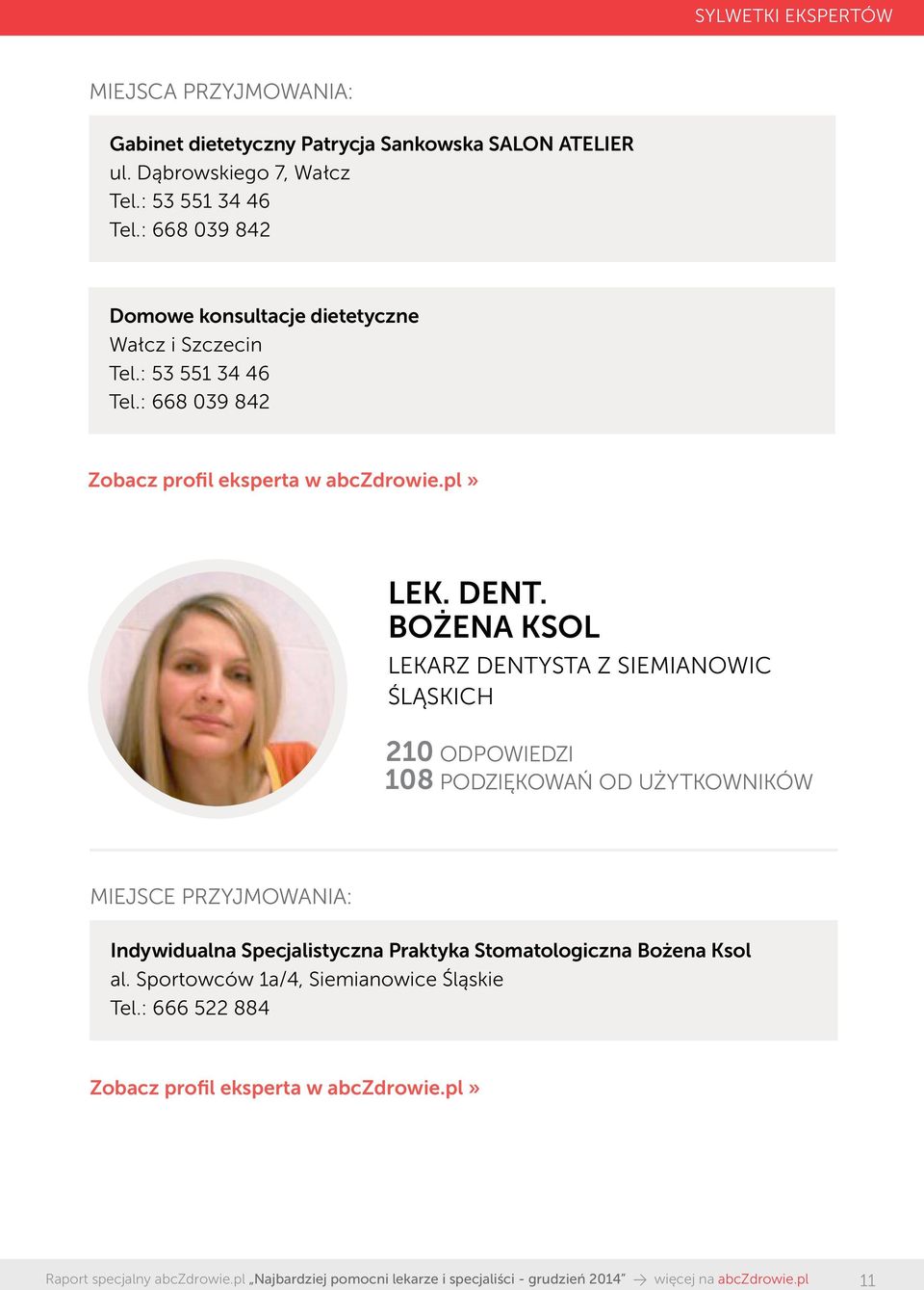 BOŻENA KSOL LEKARZ DENTYSTA Z SIEMIANOWIC ŚLĄSKICH 210 ODPOWIEDZI 108 PODZIĘKOWAŃ OD UŻYTKOWNIKÓW Indywidualna