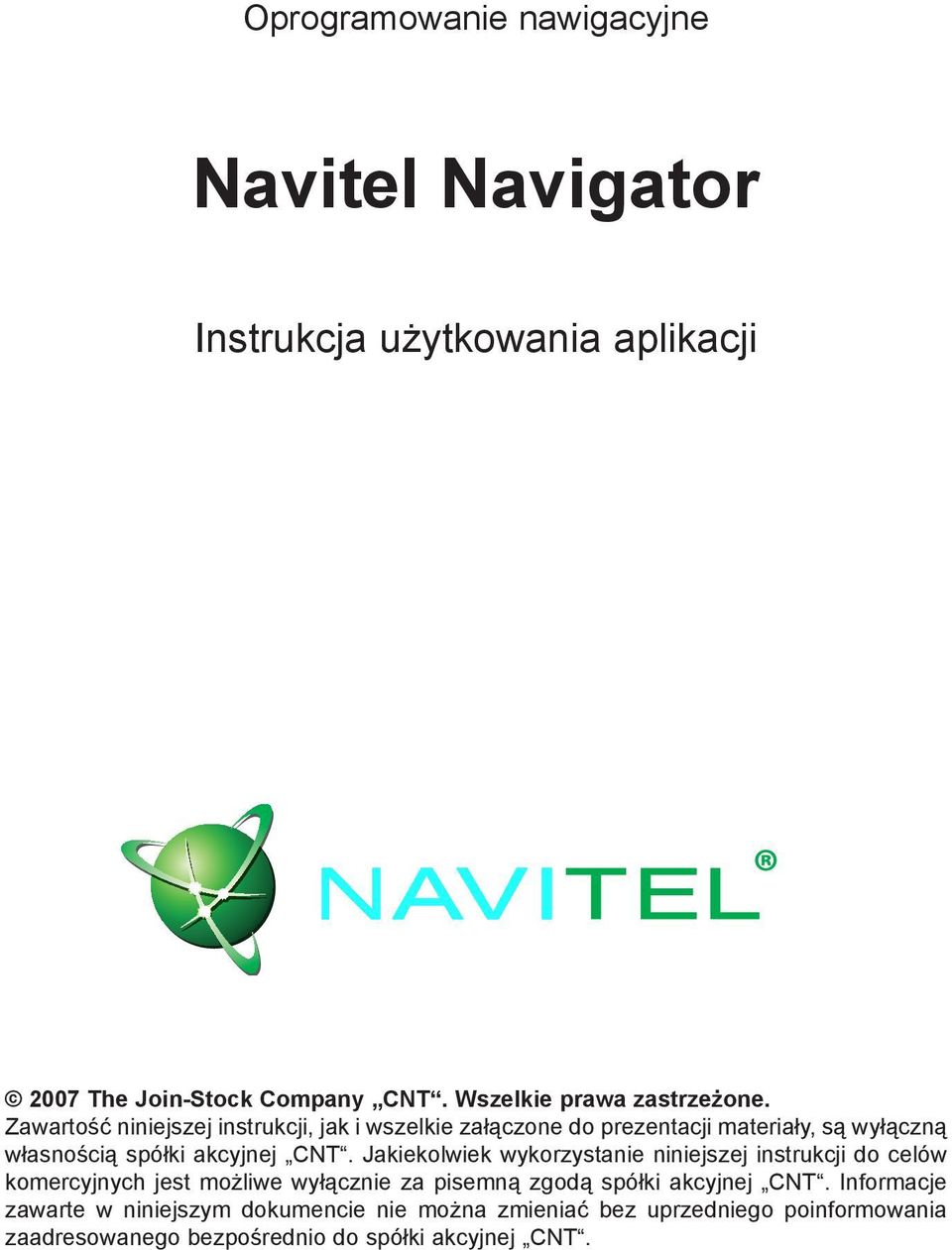 Zawartość niniejszej instrukcji, jak i wszelkie załączone do prezentacji materiały, są wyłączną własnością spółki akcyjnej CNT.
