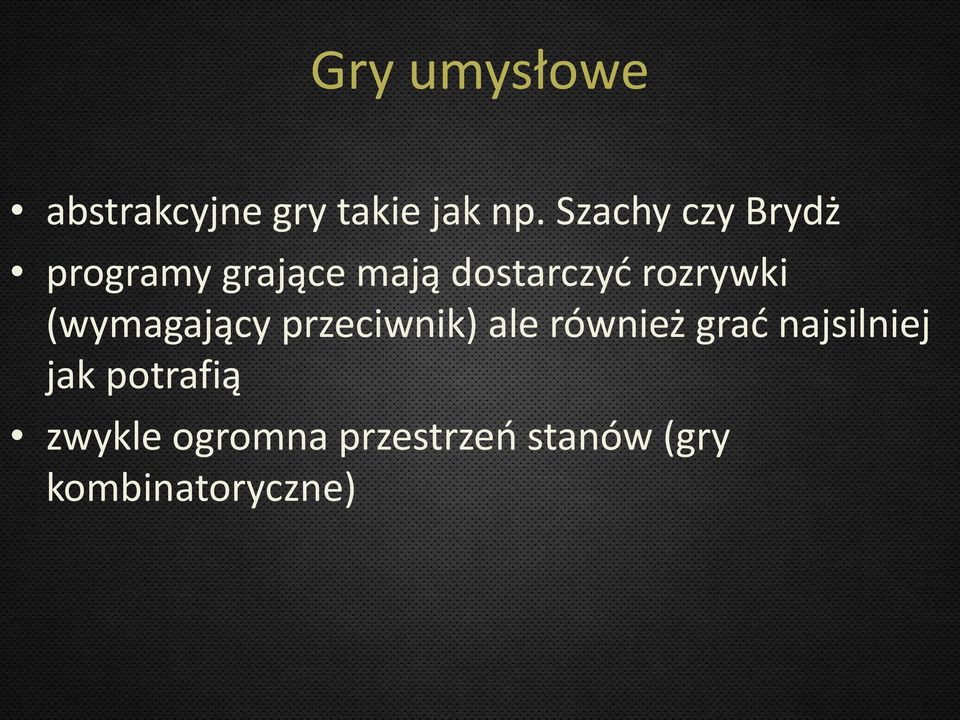 rozrywki (wymagający przeciwnik) ale również grać