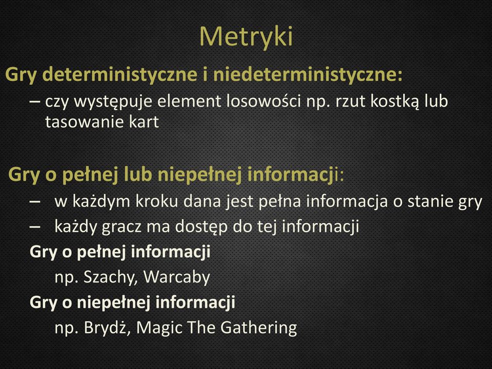 dana jest pełna informacja o stanie gry każdy gracz ma dostęp do tej informacji Gry o