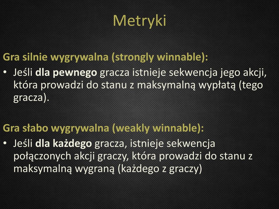 Gra słabo wygrywalna (weakly winnable): Jeśli dla każdego gracza, istnieje sekwencja