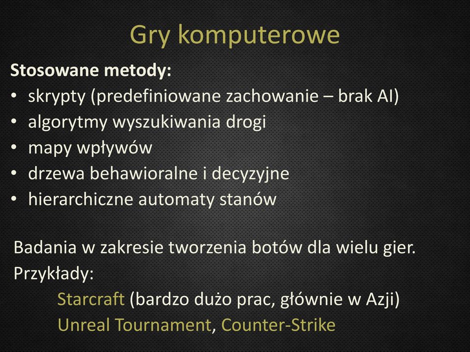 hierarchiczne automaty stanów Badania w zakresie tworzenia botów dla wielu gier.