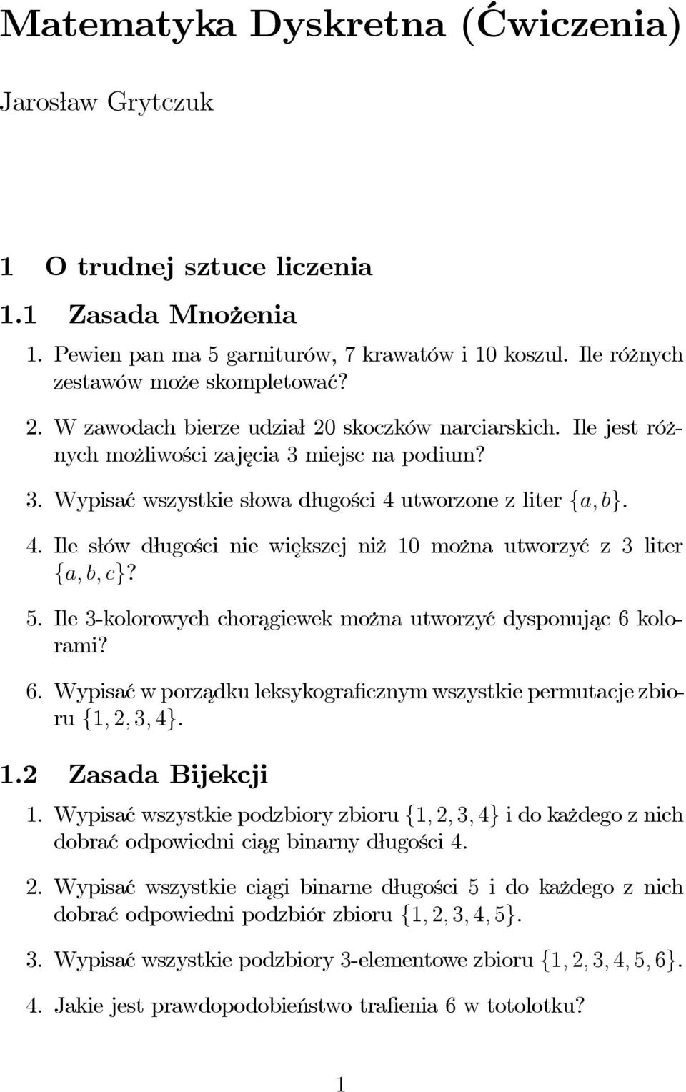 utworzone z liter {a, b}. 4. Ile słów długości nie większej niż 10 można utworzyć z 3 liter {a, b, c}? 5. Ile 3-kolorowych choragiewek można utworzyć dysponujac 6 