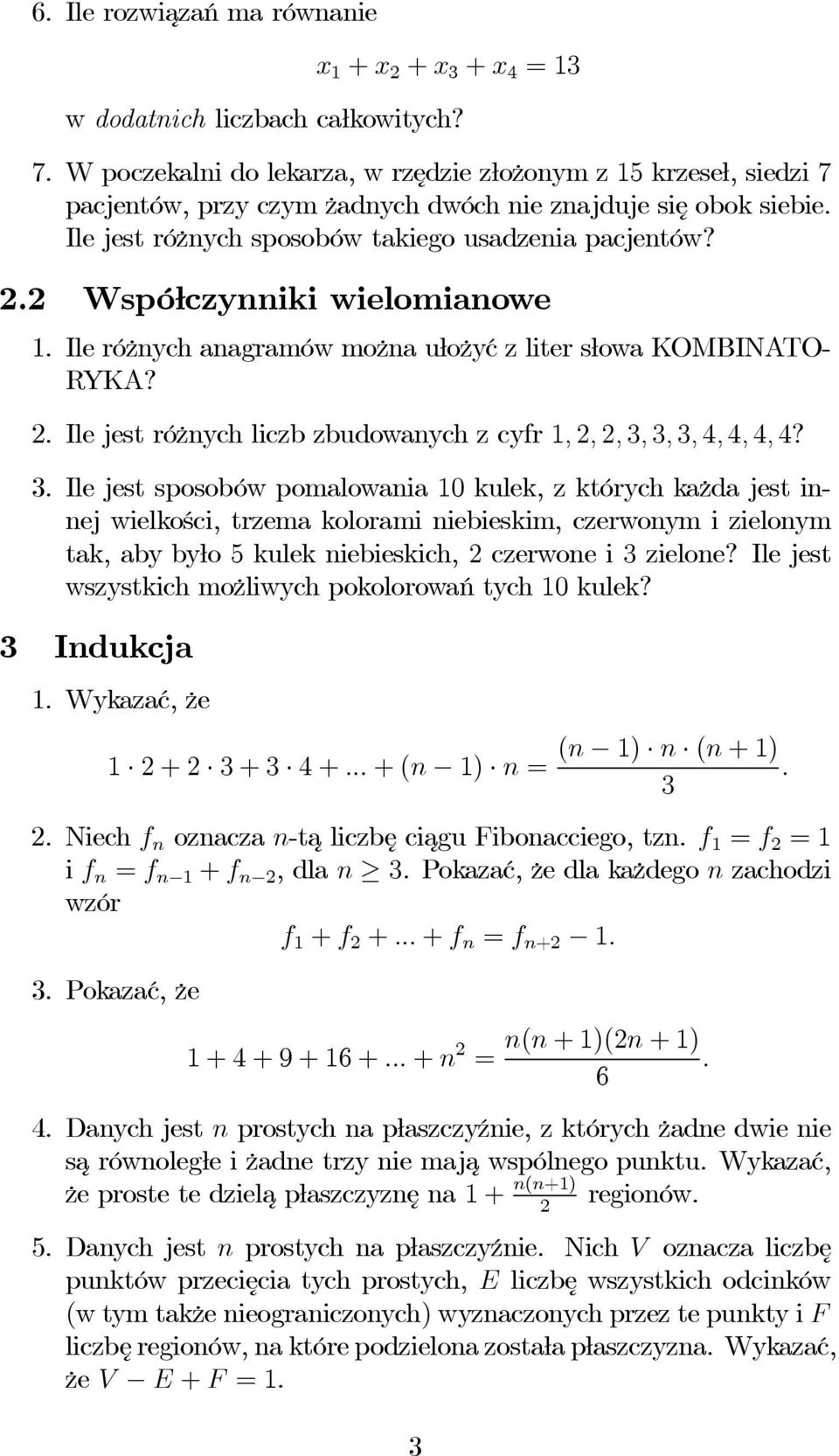 2 Współczynniki wielomianowe 1. Ile różnych anagramów można ułożyć z liter słowa KOMBINATO- RYKA? 2. Ile jest różnych liczb zbudowanych z cyfr 1, 2, 2, 3,