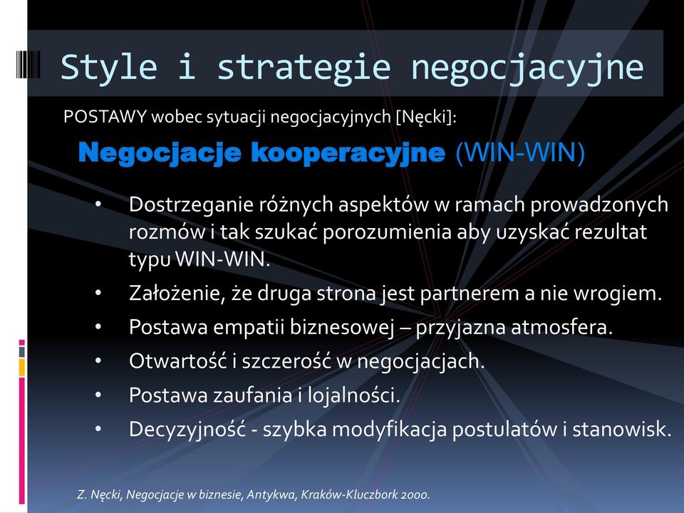 Założenie, że druga strona jest partnerem a nie wrogiem. Postawa empatii biznesowej przyjazna atmosfera.