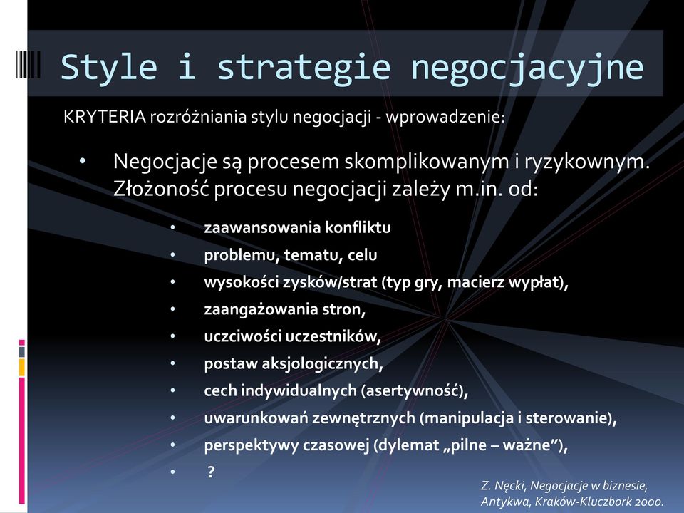 od: zaawansowania konfliktu problemu, tematu, celu wysokości zysków/strat (typ gry, macierz wypłat), zaangażowania stron,