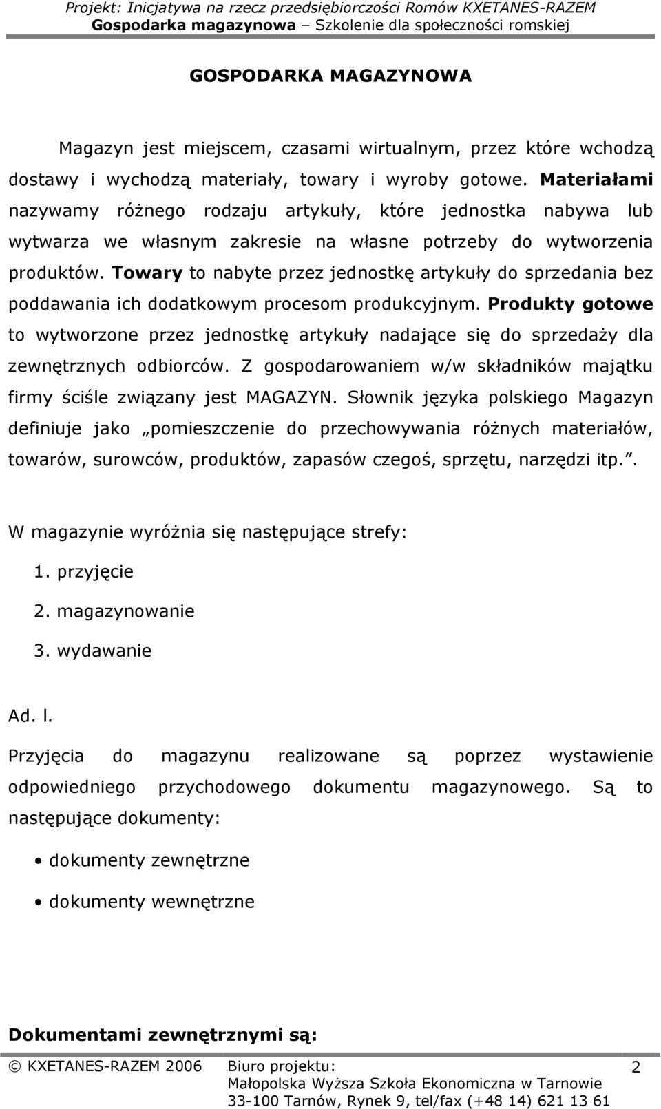 Towary to nabyte przez jednostkę artykuły do sprzedania bez poddawania ich dodatkowym procesom produkcyjnym.